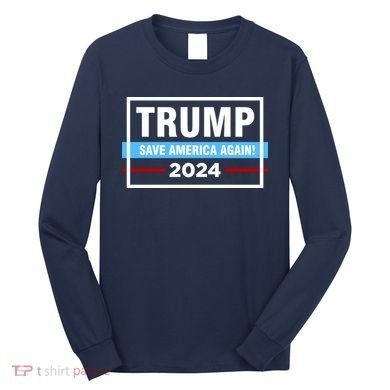 Trump 2024 Save America Again Long Sleeve Shirt