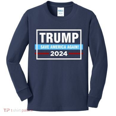 Trump 2024 Save America Again Kids Long Sleeve Shirt