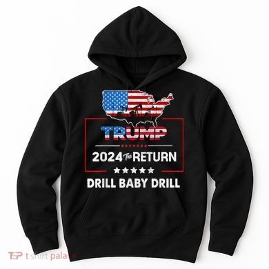 Trump 2024 The Return Drill Baby Drill Hoodie