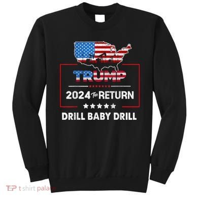 Trump 2024 The Return Drill Baby Drill Sweatshirt