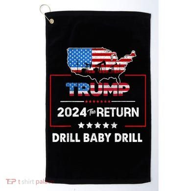Trump 2024 The Return Drill Baby Drill Golf Towel
