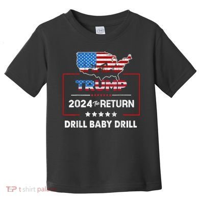 Trump 2024 The Return Drill Baby Drill Toddler T-Shirt