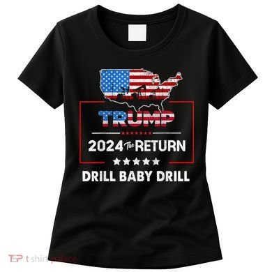 Trump 2024 The Return Drill Baby Drill Women's T-Shirt