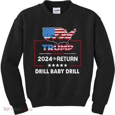 Trump 2024 The Return Drill Baby Drill Kids Sweatshirt