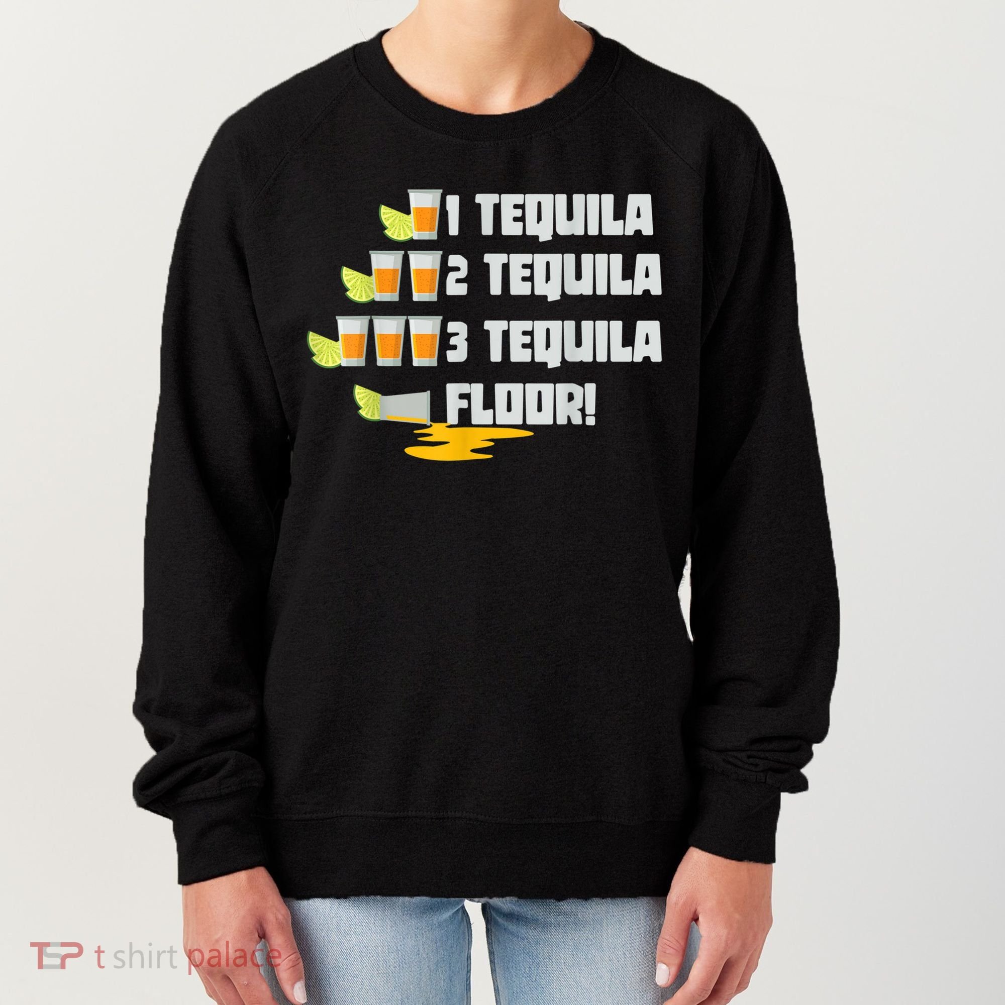 Tequila 2 Tequila 3 Tequila Floor Cinco De Mayo Women's Sweatshirt