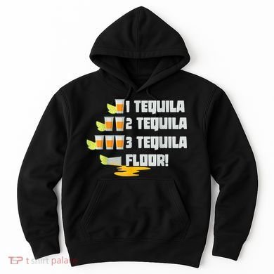 Tequila 2 Tequila 3 Tequila Floor Cinco De Mayo Hoodie