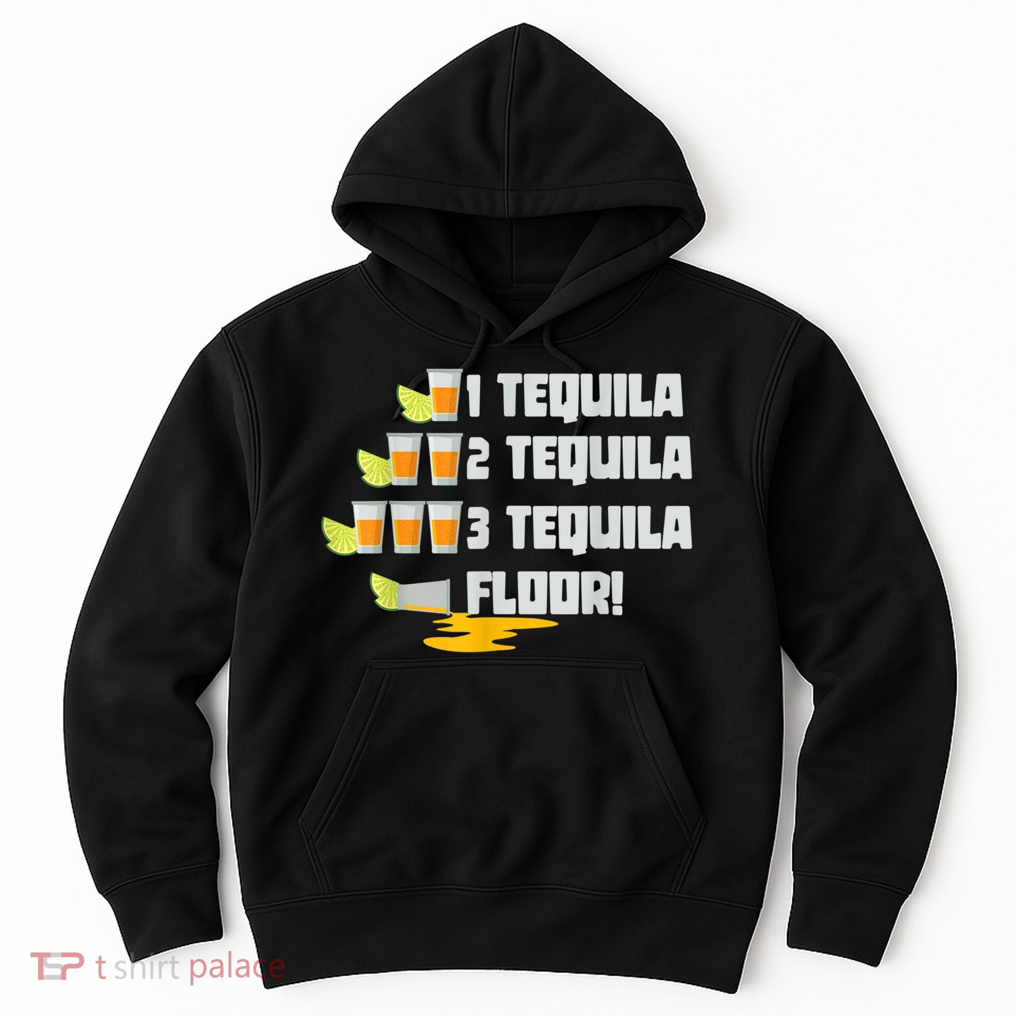 Tequila 2 Tequila 3 Tequila Floor Cinco De Mayo Hoodie