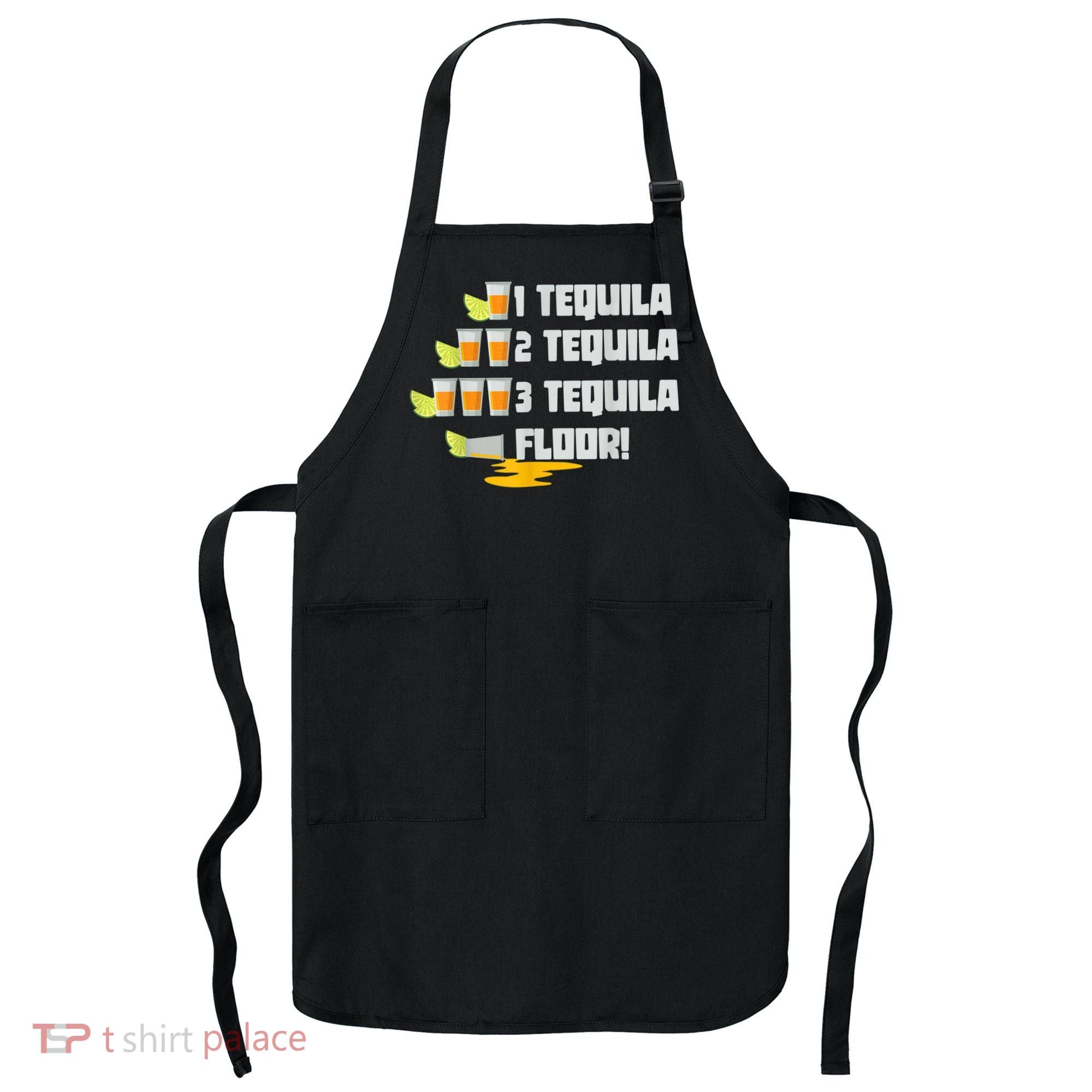 Tequila 2 Tequila 3 Tequila Floor Cinco De Mayo Apron