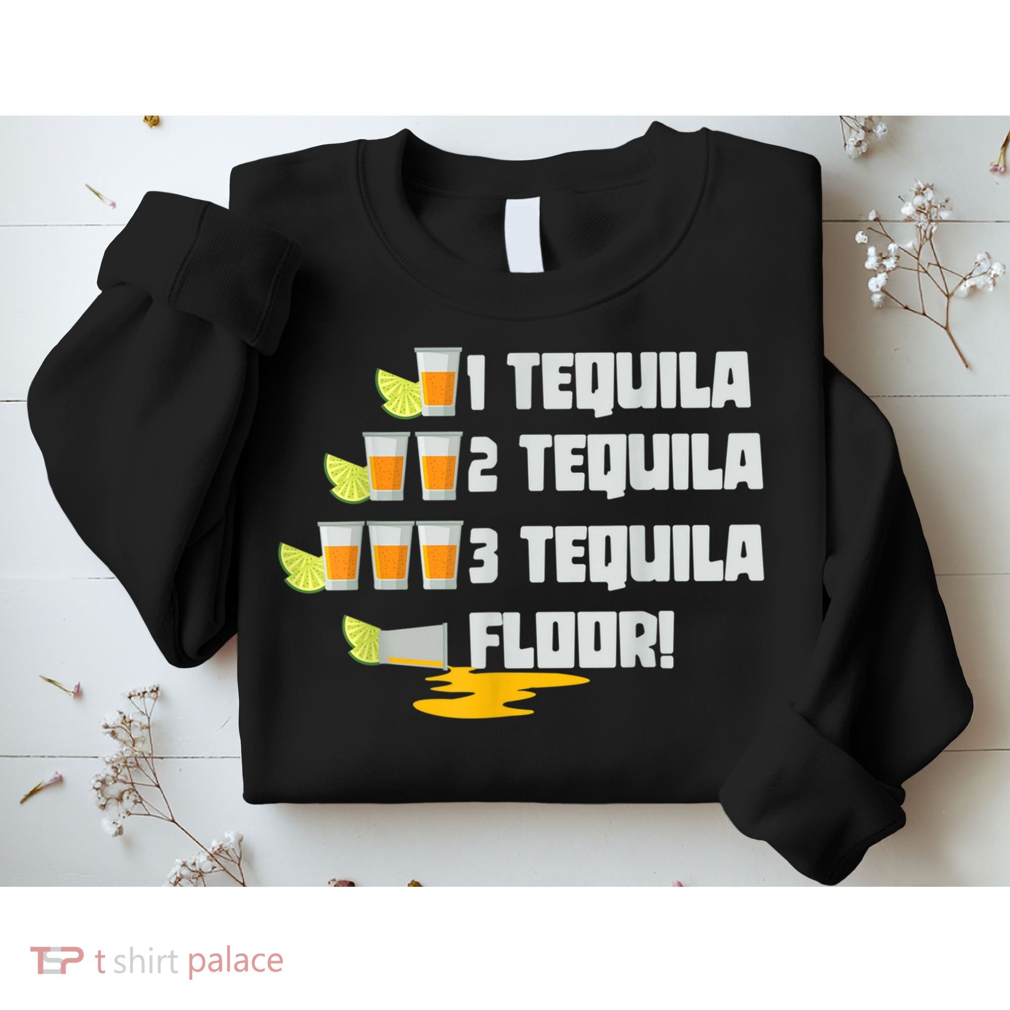 Tequila 2 Tequila 3 Tequila Floor Cinco De Mayo Sweatshirt