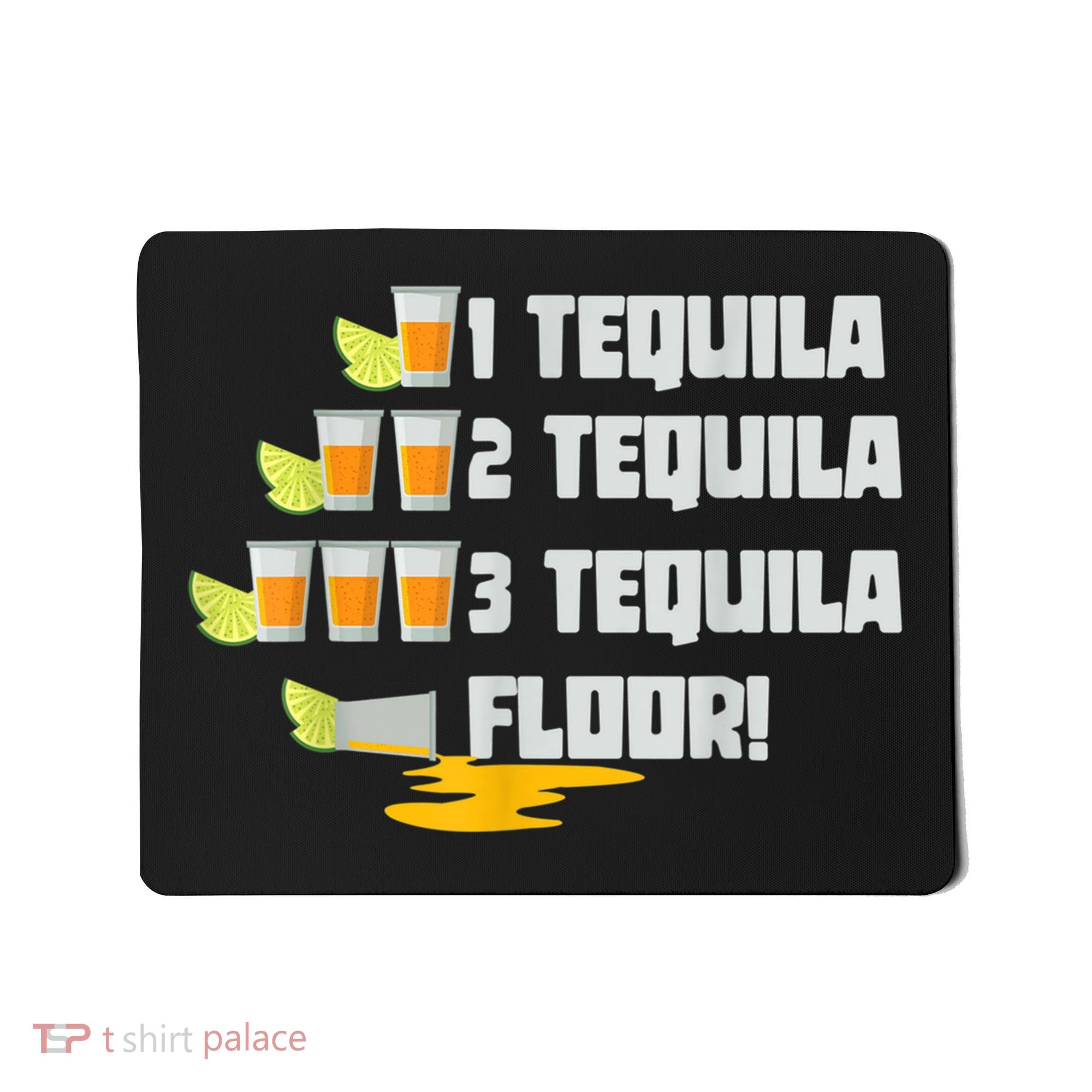 Tequila 2 Tequila 3 Tequila Floor Cinco De Mayo Mousepad