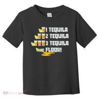 Tequila 2 Tequila 3 Tequila Floor Cinco De Mayo Toddler T-Shirt thumb 0