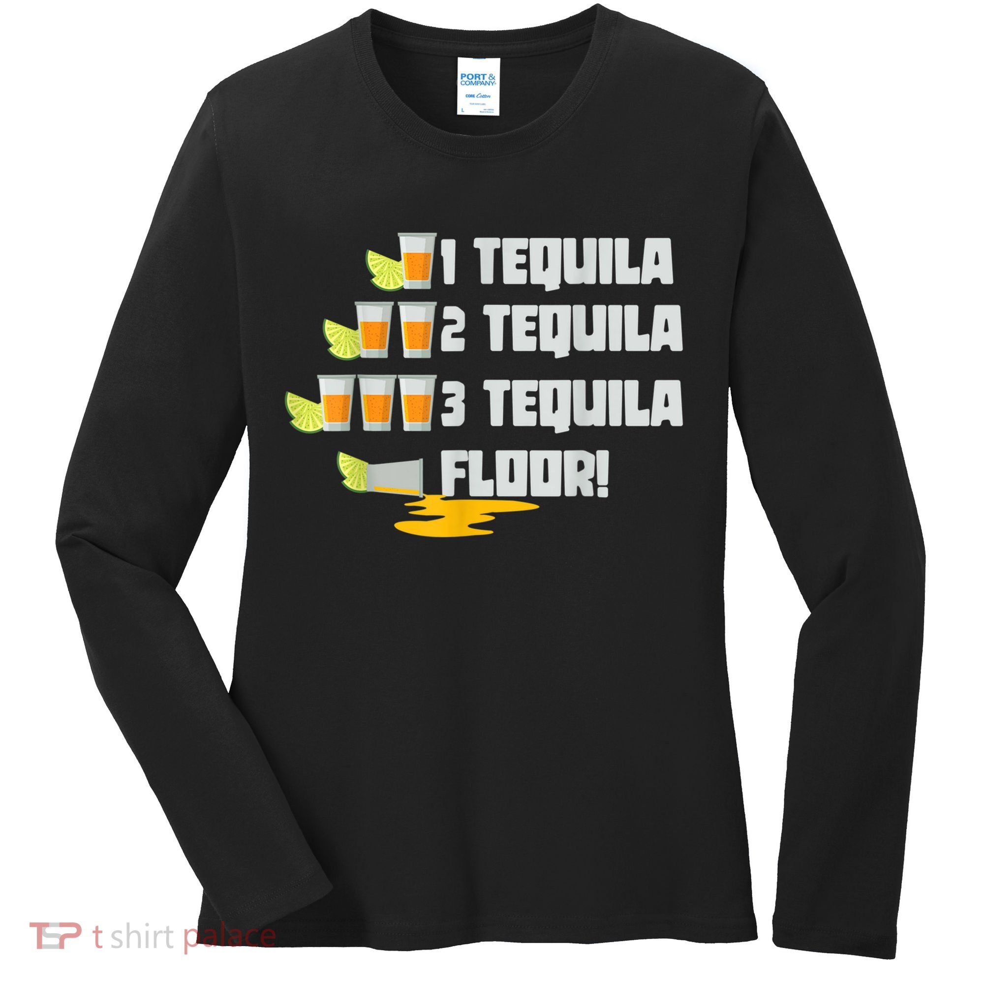 Tequila 2 Tequila 3 Tequila Floor Cinco De Mayo Women's Long Sleeve Shirt