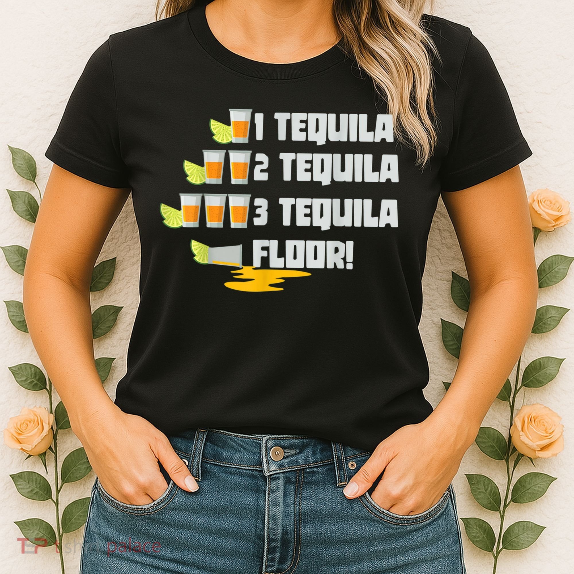 Tequila 2 Tequila 3 Tequila Floor Cinco De Mayo Women's T-Shirt