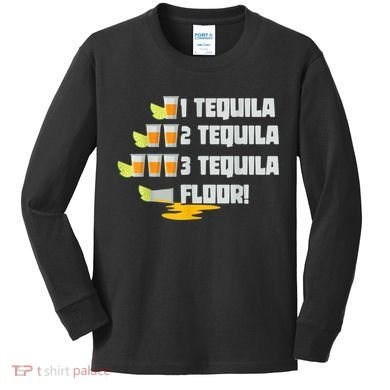 Tequila 2 Tequila 3 Tequila Floor Cinco De Mayo Kids Long Sleeve Shirt