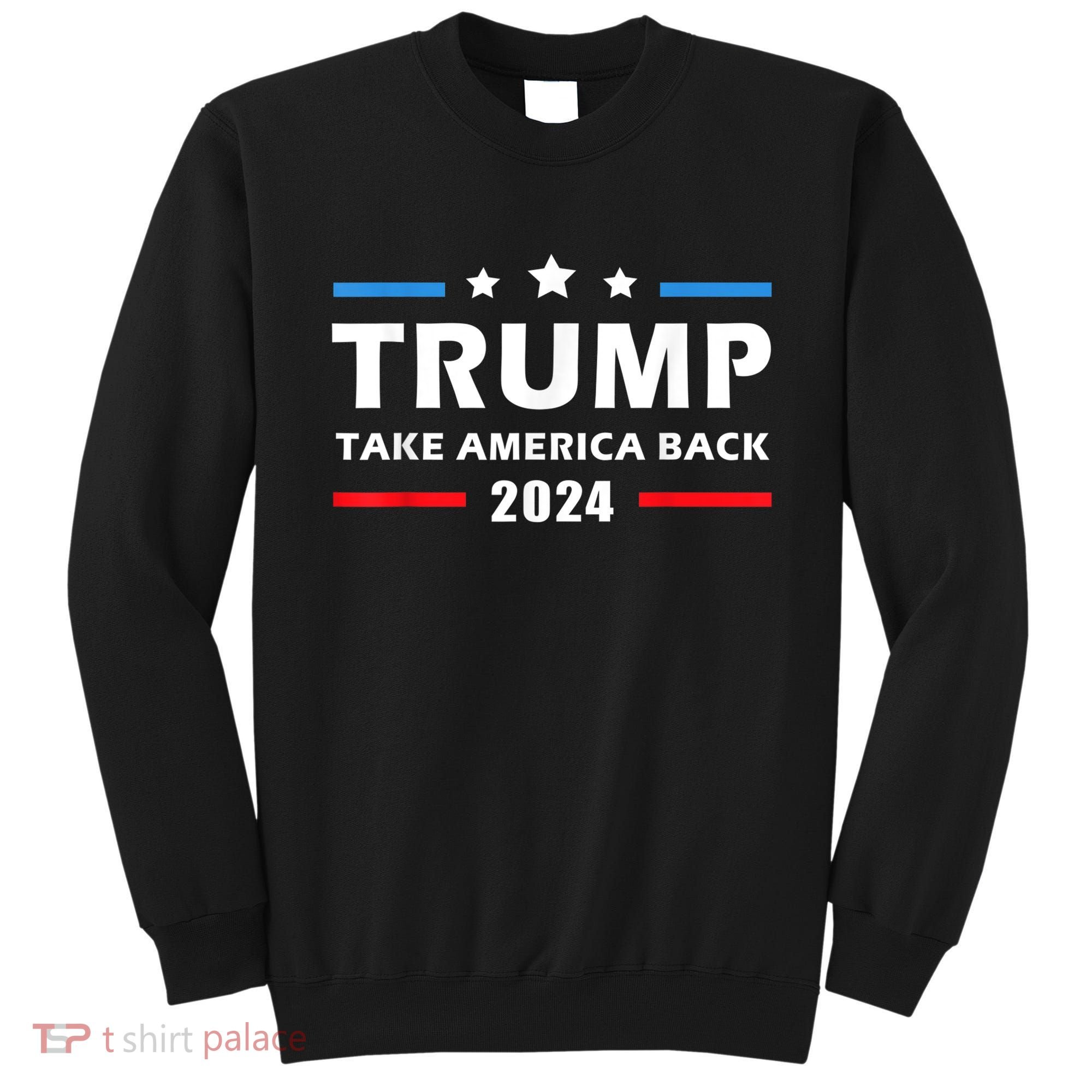 Trump 2024 Take America Back Election Patriotic Second Term Sweatshirt