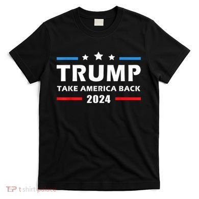 Trump 2024 Take America Back Election Patriotic Second Term T-Shirt