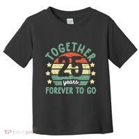 Together 25 Years Forever To Go 25th Wedding Anniversary Toddler T-Shirt thumb 0