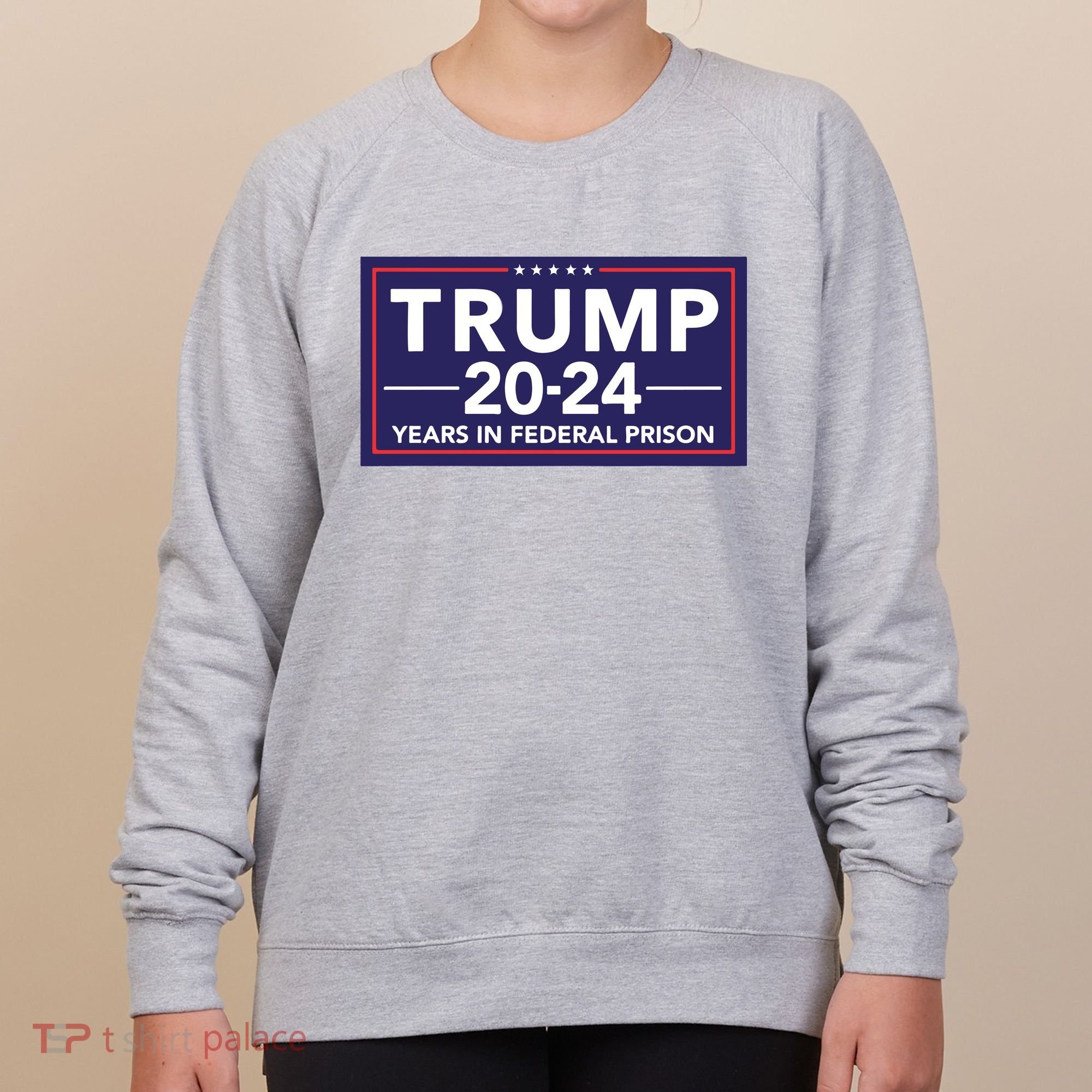 Trump 2024 Years In Federal Prison Women's Sweatshirt