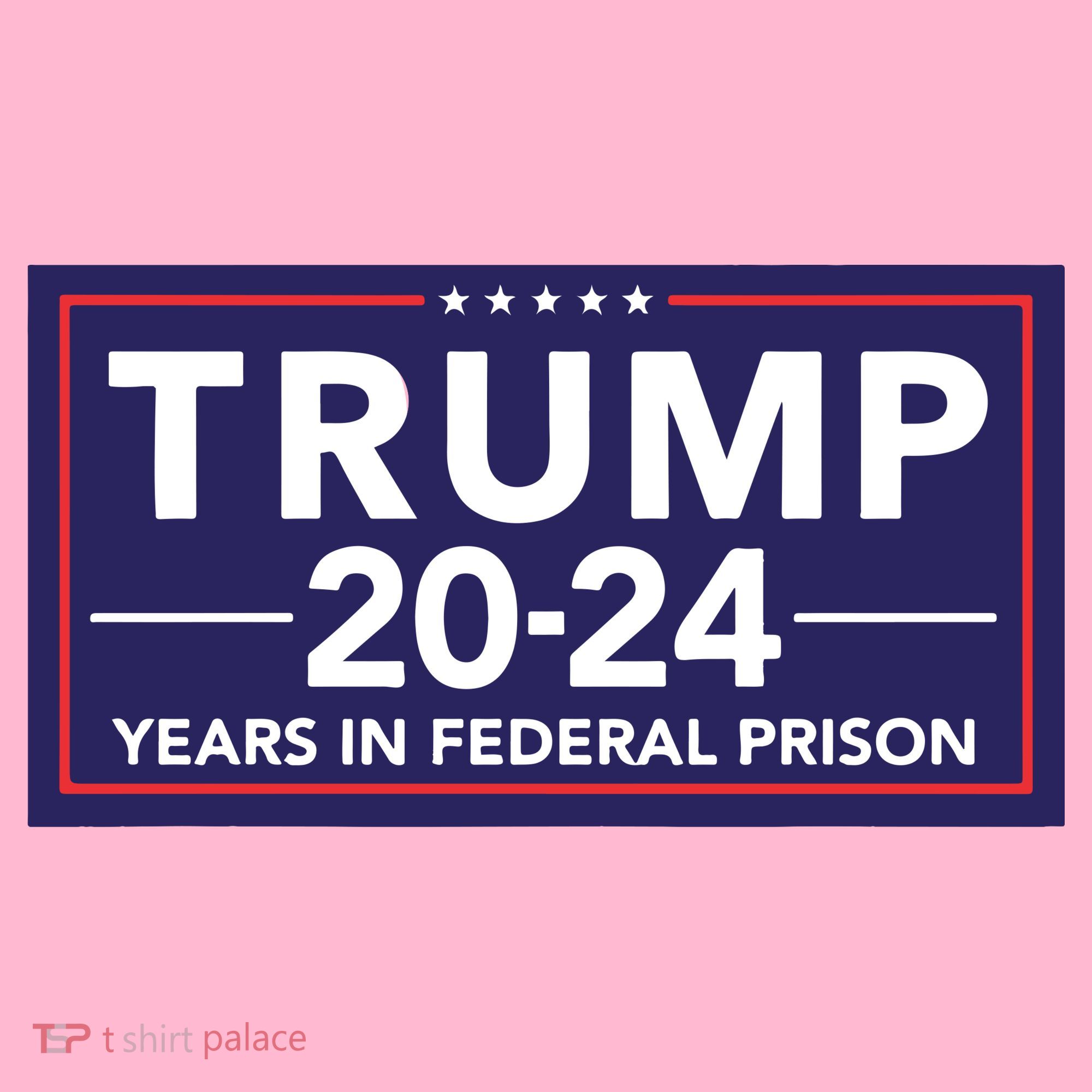 Trump 2024 Years In Federal Prison Coaster