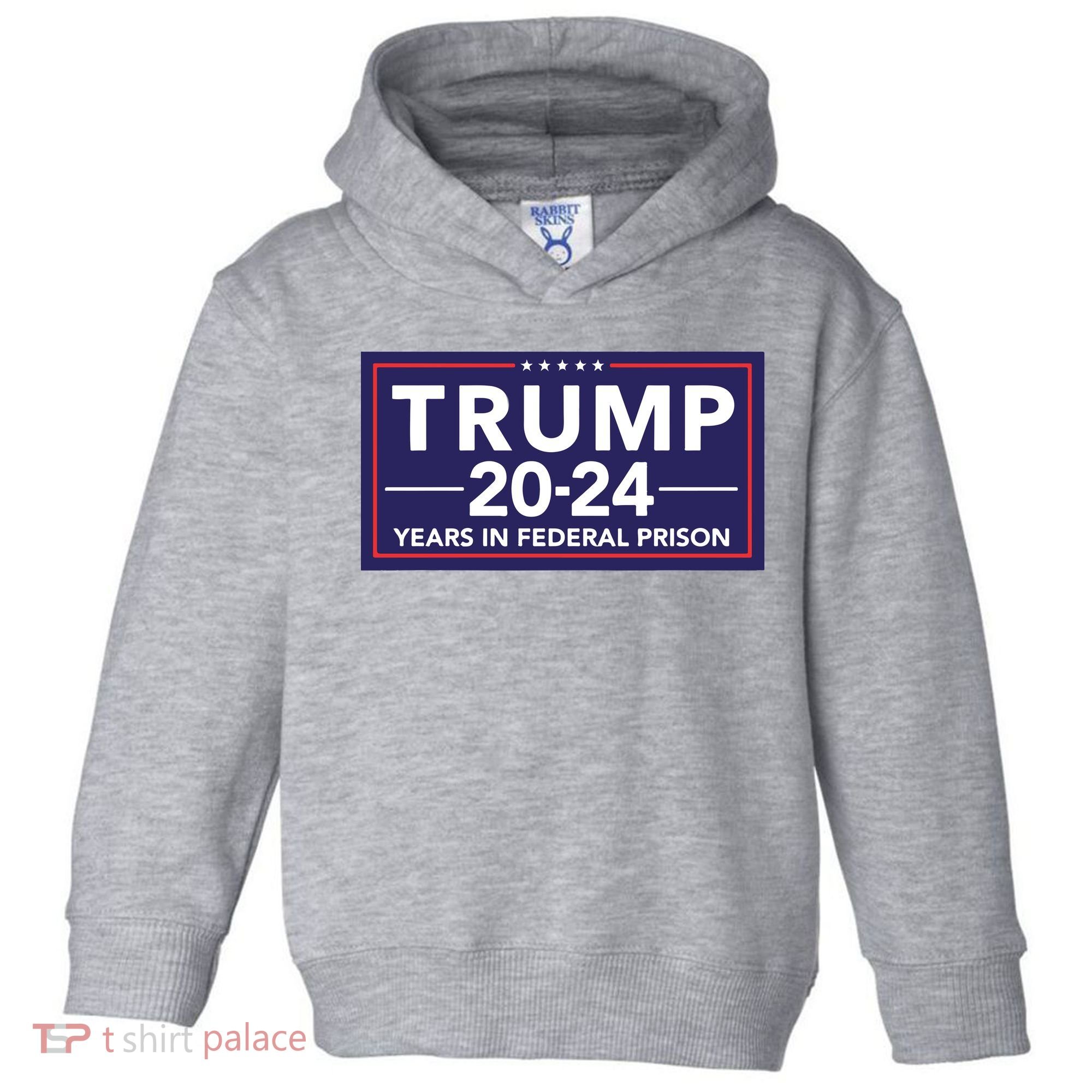 Trump 2024 Years In Federal Prison Toddler Hoodie