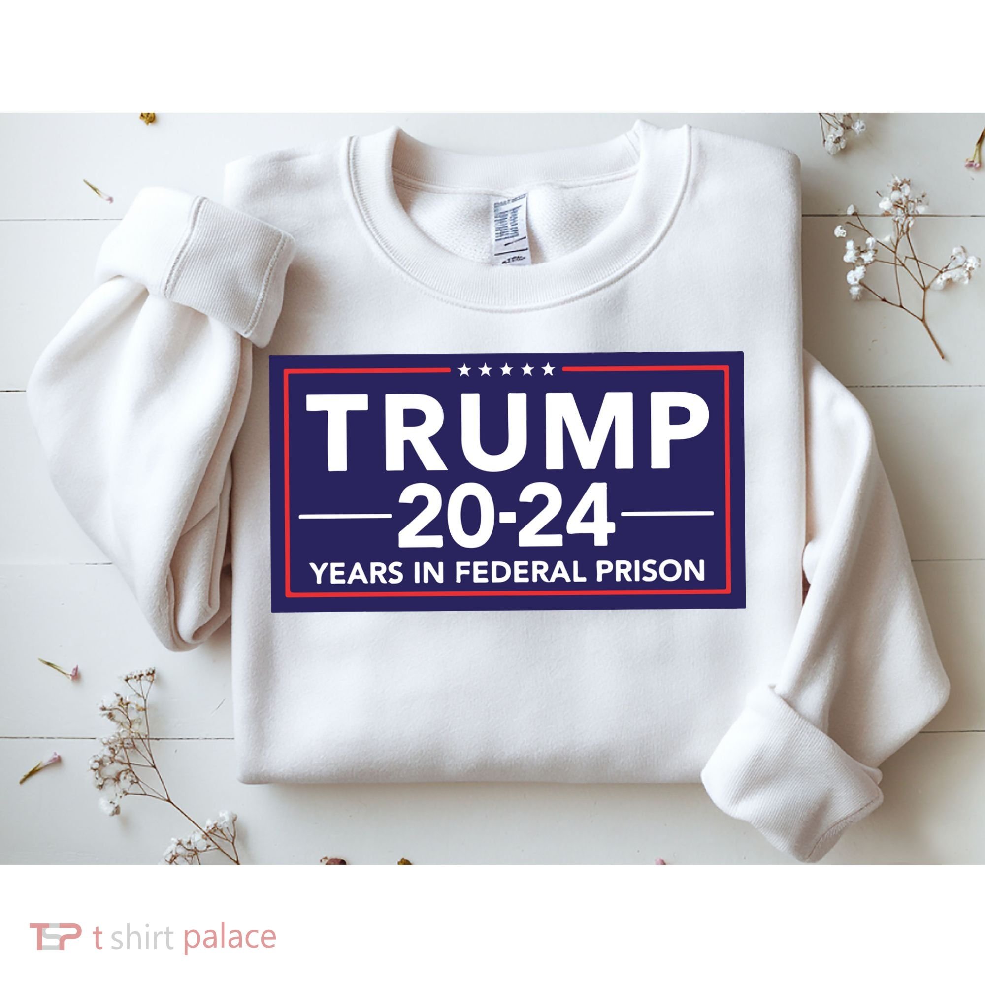 Trump 2024 Years In Federal Prison Sweatshirt