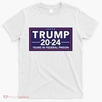 Trump 2024 Years In Federal Prison T-Shirt thumb 0