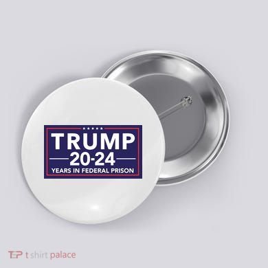 Trump 2024 Years In Federal Prison Button