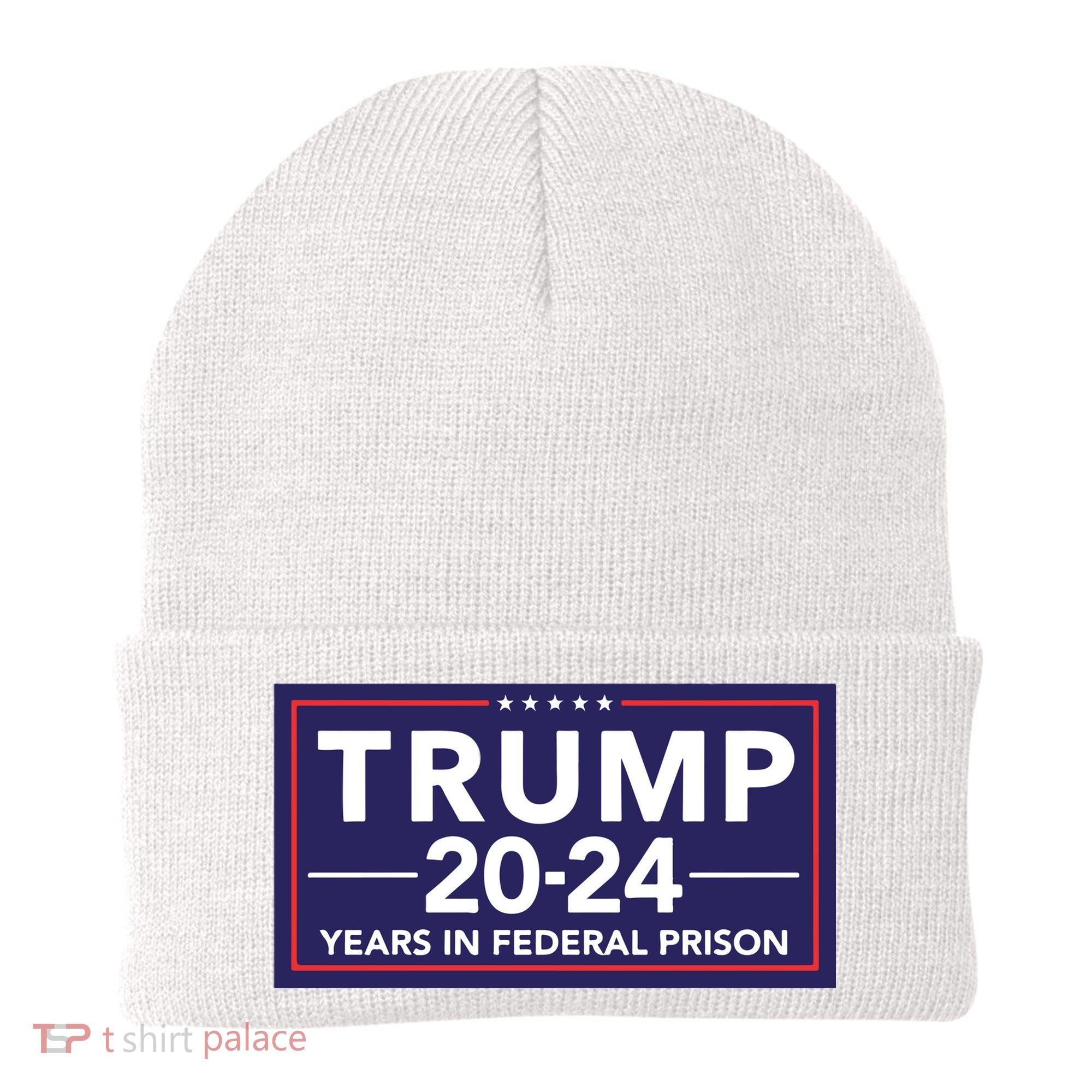 Trump 2024 Years In Federal Prison Beanie