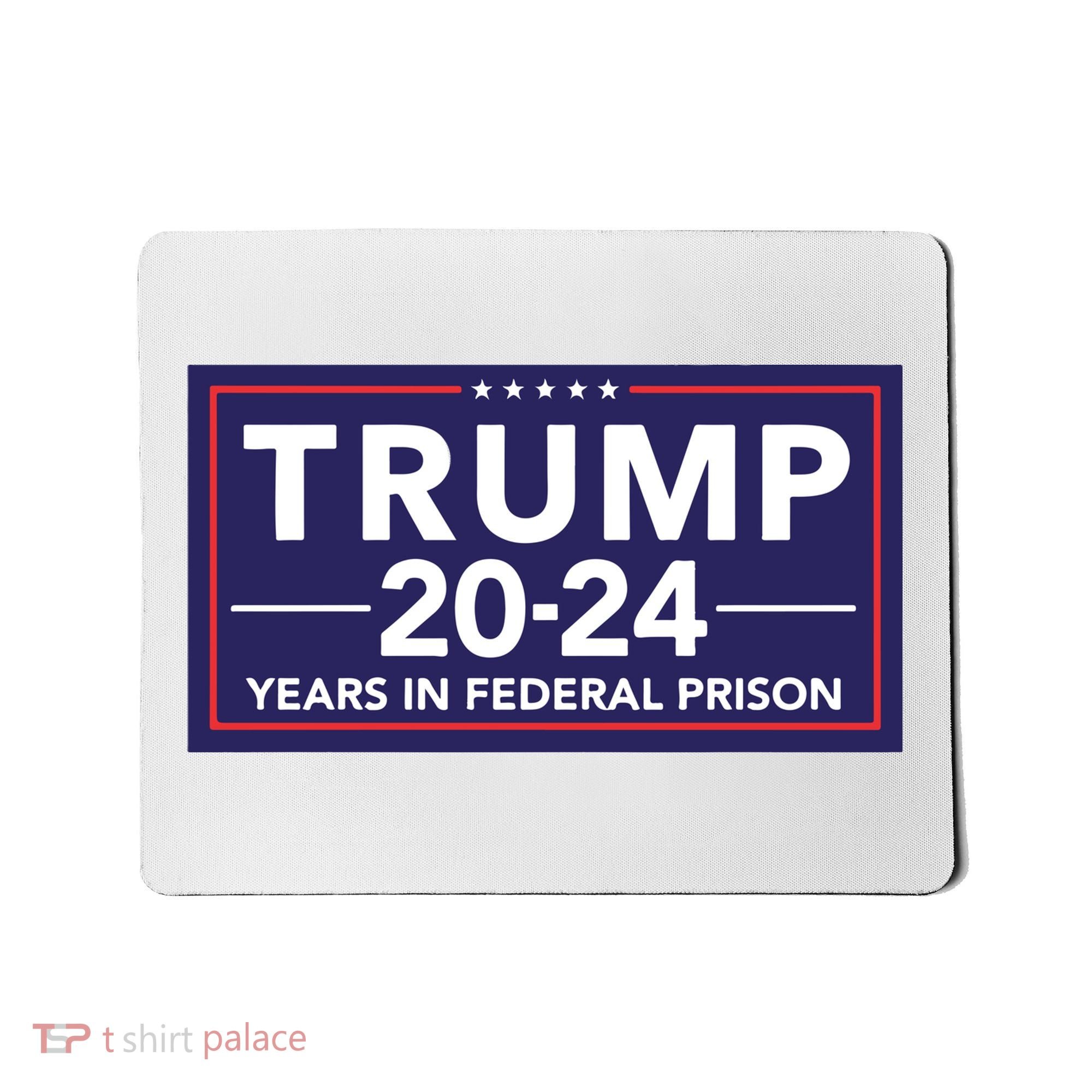 Trump 2024 Years In Federal Prison Mousepad