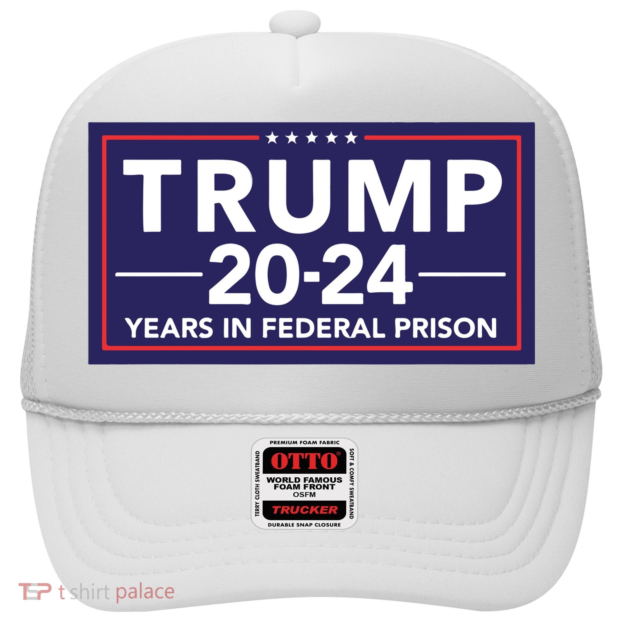 Trump 2024 Years In Federal Prison Hat