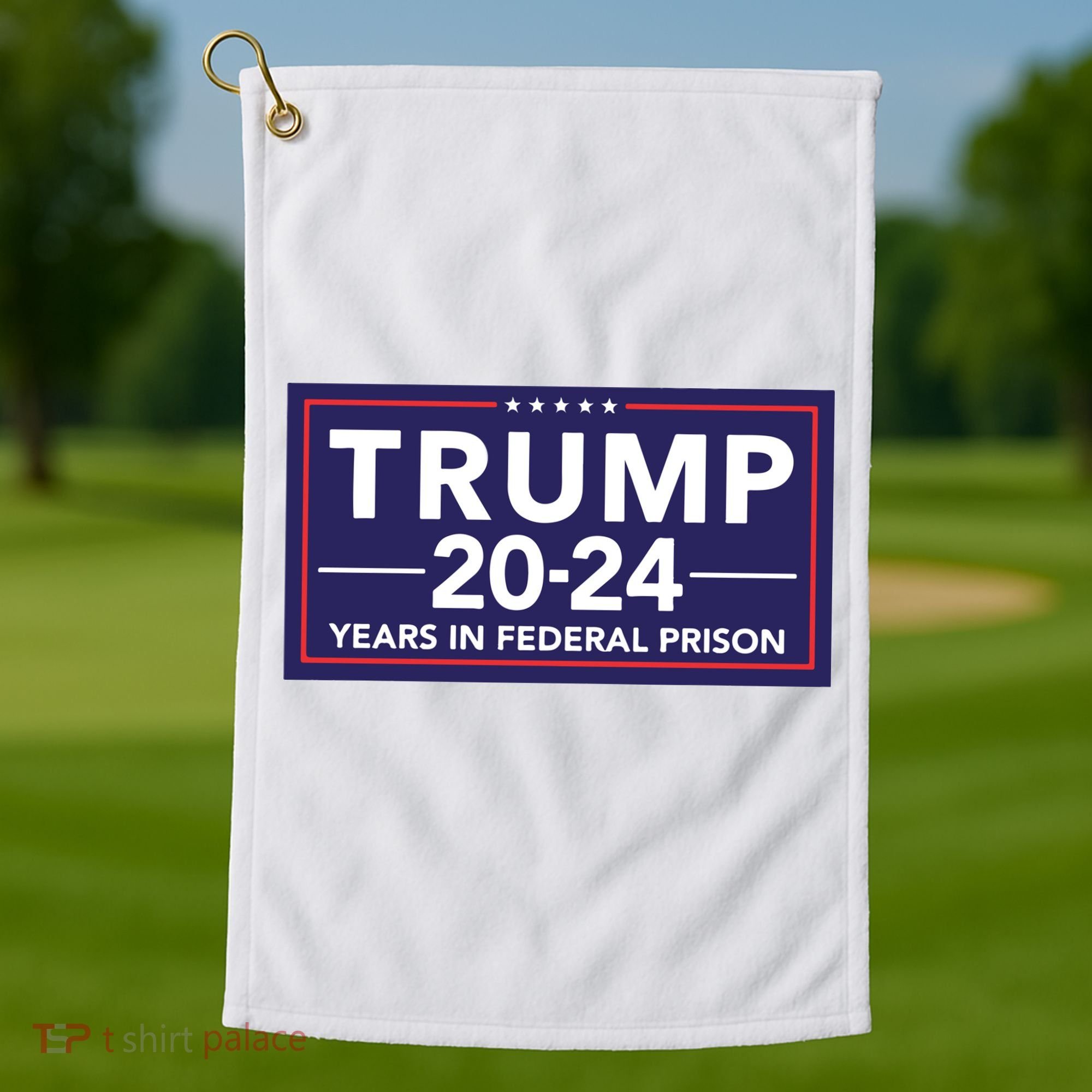 Trump 2024 Years In Federal Prison Golf Towel