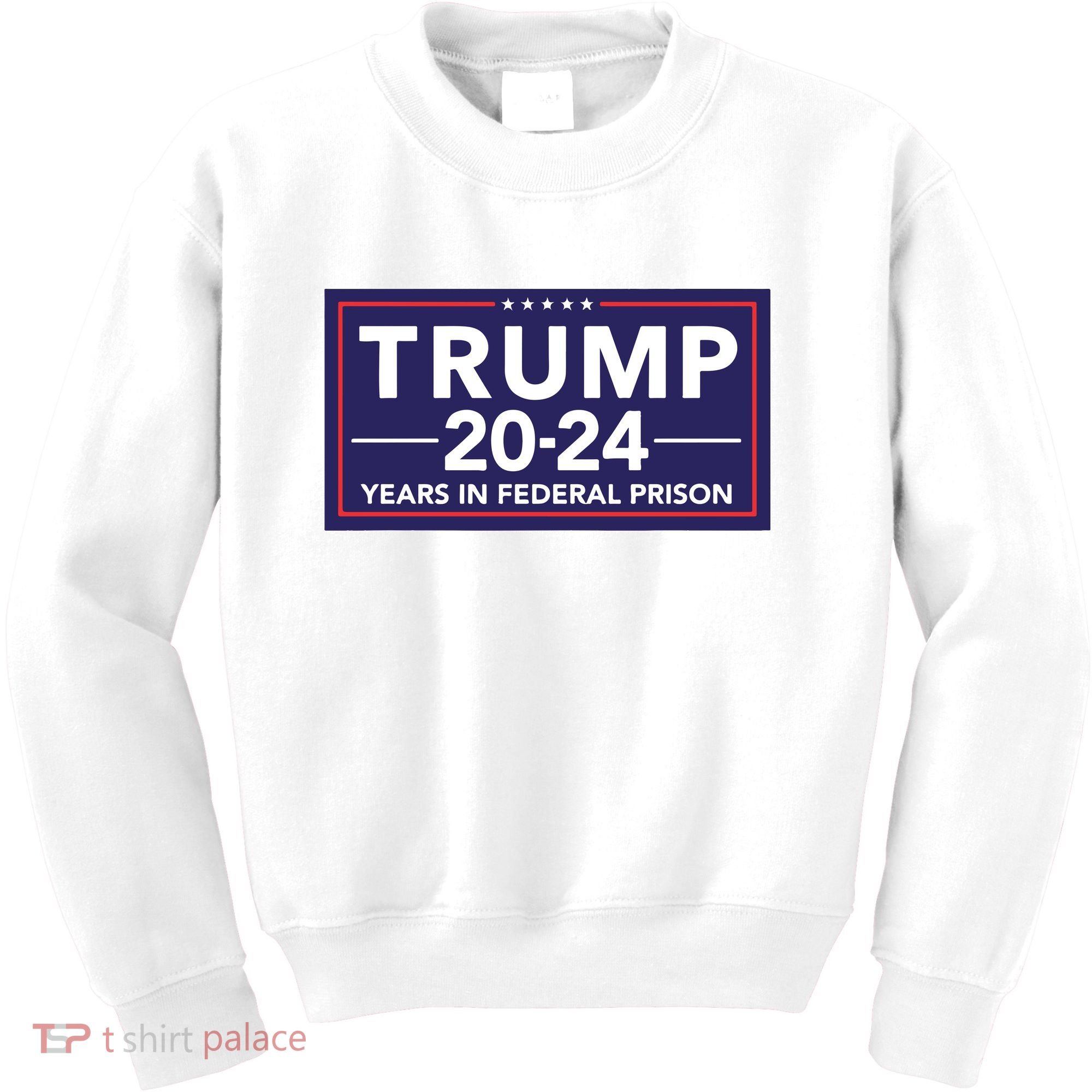 Trump 2024 Years In Federal Prison Kids Sweatshirt