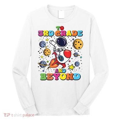 To 3rd Grade And Beyond Third Grade Astronaut Back To School Long Sleeve Shirt