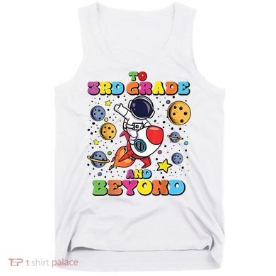 To 3rd Grade And Beyond Third Grade Astronaut Back To School Tank Top
