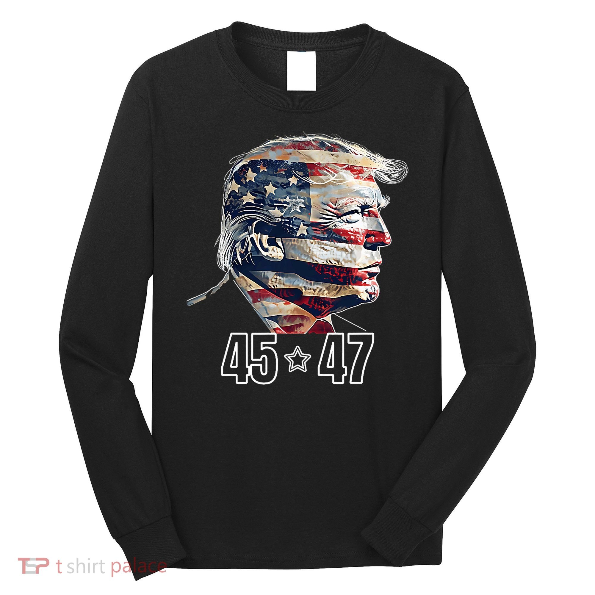 Trump 45 47 Presidential Election Winner Inauguration Long Sleeve Shirt