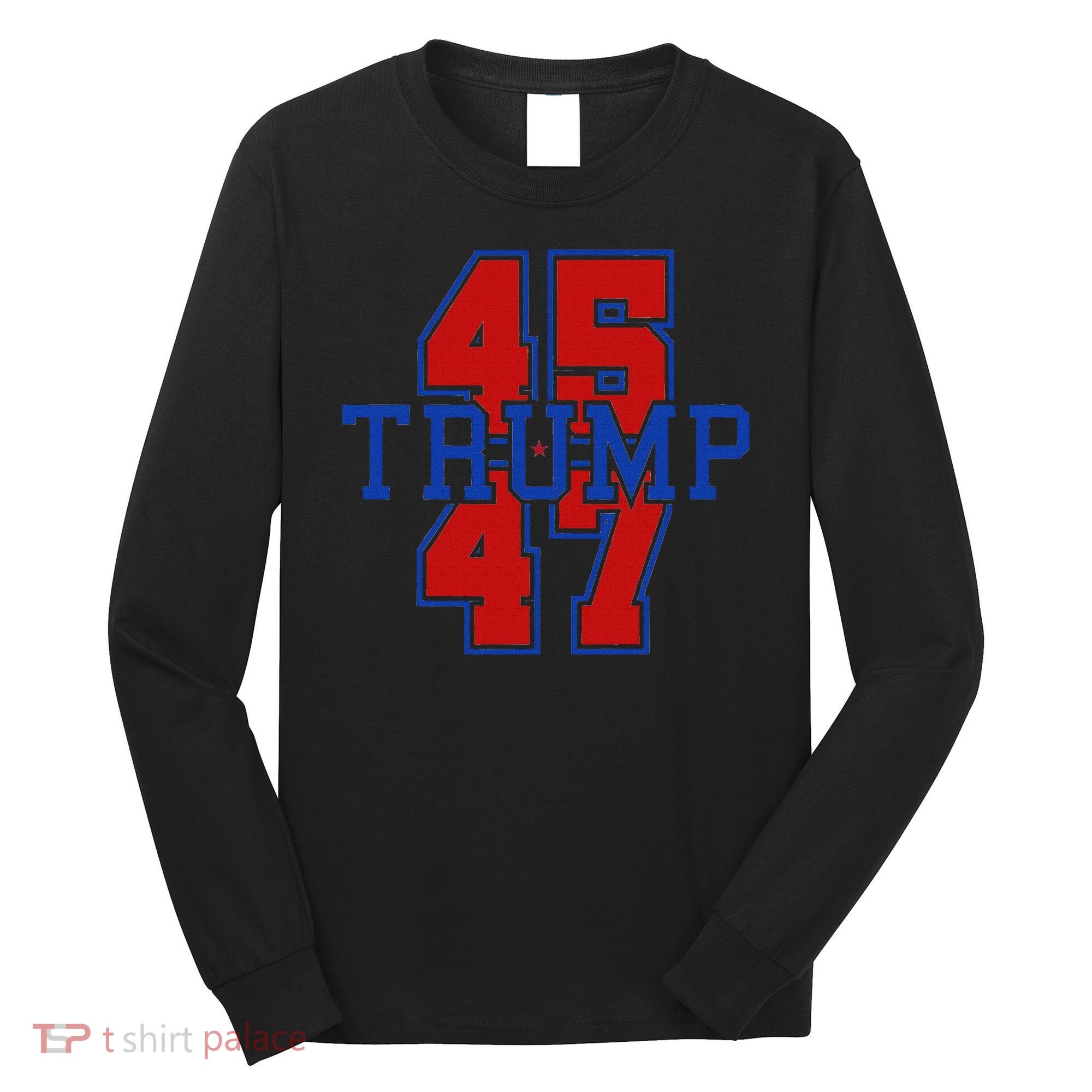 Trump 45 47 Long Sleeve Shirt