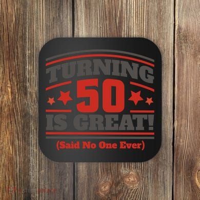 Turning 50 Is Great Funny Coaster