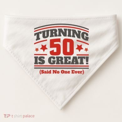 Turning 50 Is Great Funny USA-Made Doggie Bandana
