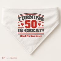Turning 50 Is Great Funny USA-Made Doggie Bandana thumb 0