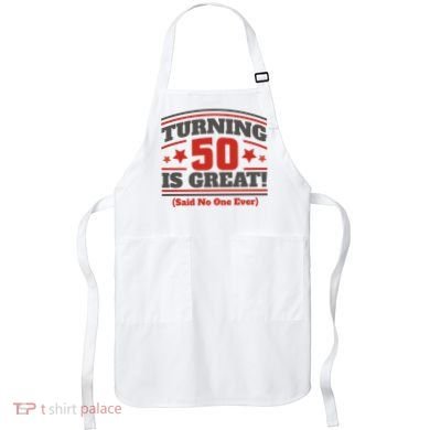Turning 50 Is Great Funny Apron