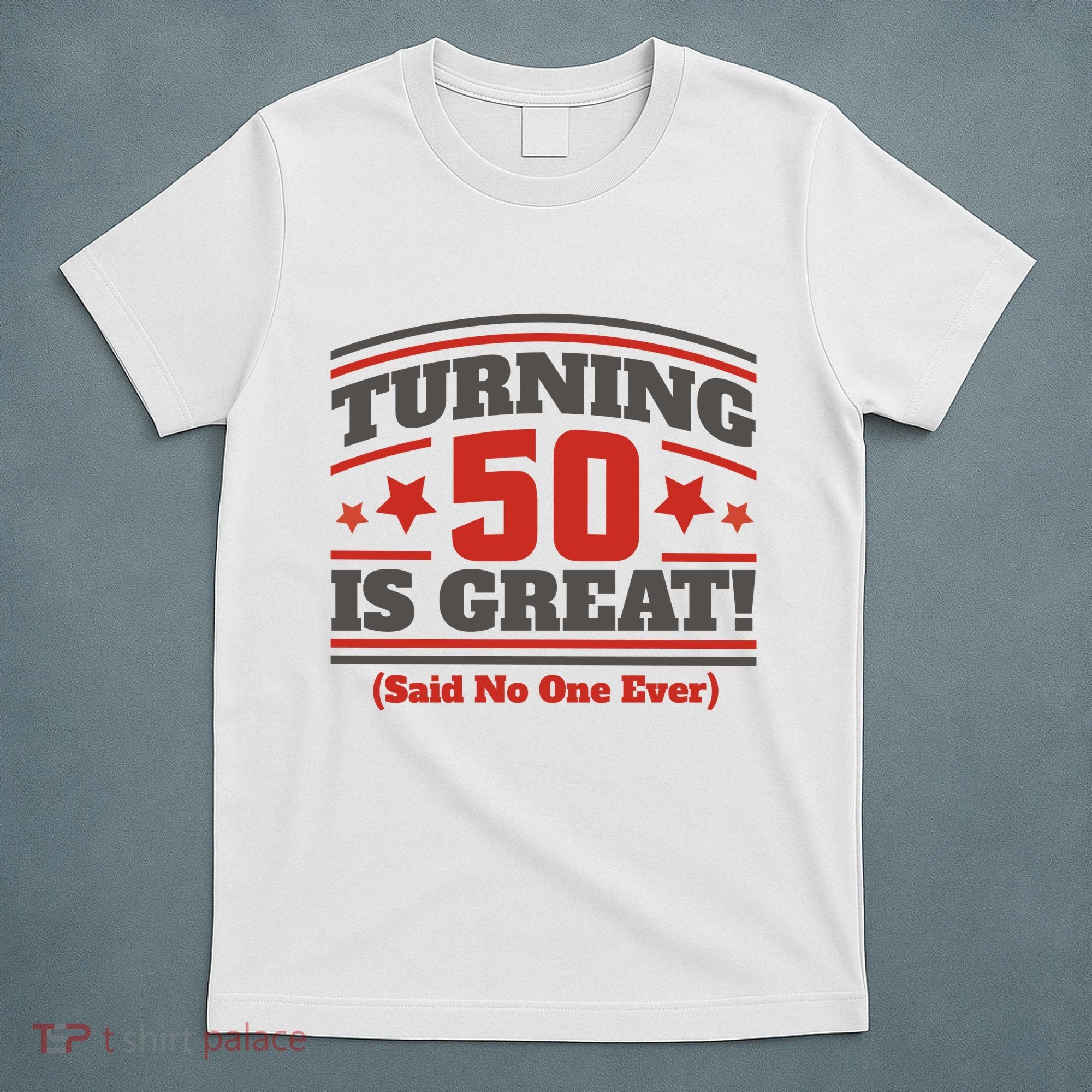 Turning 50 Is Great Funny T-Shirt