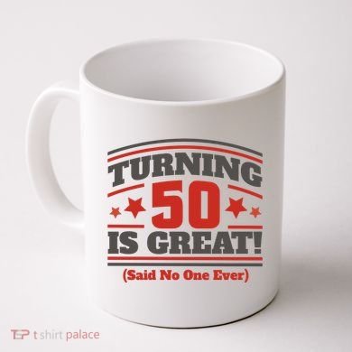 Turning 50 Is Great Funny Coffee Mug
