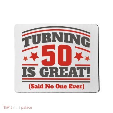 Turning 50 Is Great Funny Mousepad