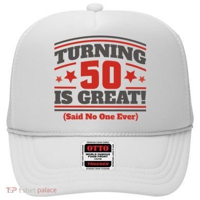 Turning 50 Is Great Funny Hat