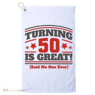 Turning 50 Is Great Funny Golf Towel
