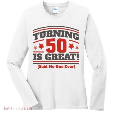 Turning 50 Is Great Funny Women's Long Sleeve Shirt
