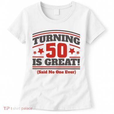 Turning 50 Is Great Funny Women's T-Shirt