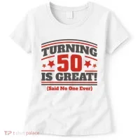 Turning 50 Is Great Funny Women's T-Shirt thumb 0