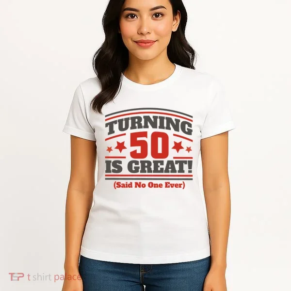Turning 50 Is Great Funny Women's T-Shirt