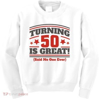 Turning 50 Is Great Funny Kids Sweatshirt